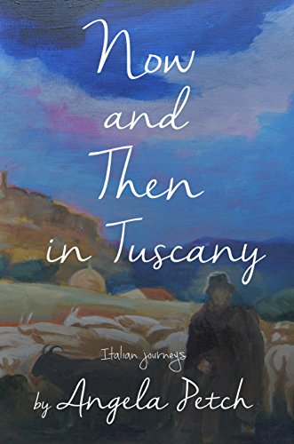 Now and Then in Tuscany by Angela Petch